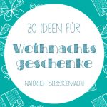 30 Ideen für selbstgemachte Weihnachtsgeschenke